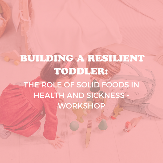 Building a Resilient Toddler: The Role of Solid Foods in Health and Sickness - Workshop