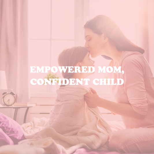 Empowered Mom, Confident Child