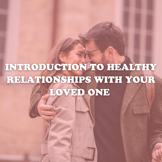Introduction to healthy relationships with your loved one